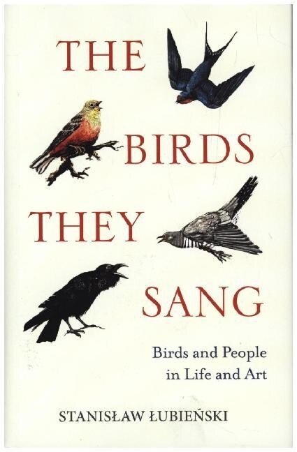 The Birds They Sang : Birds and People in Life and Art (Hardcover)