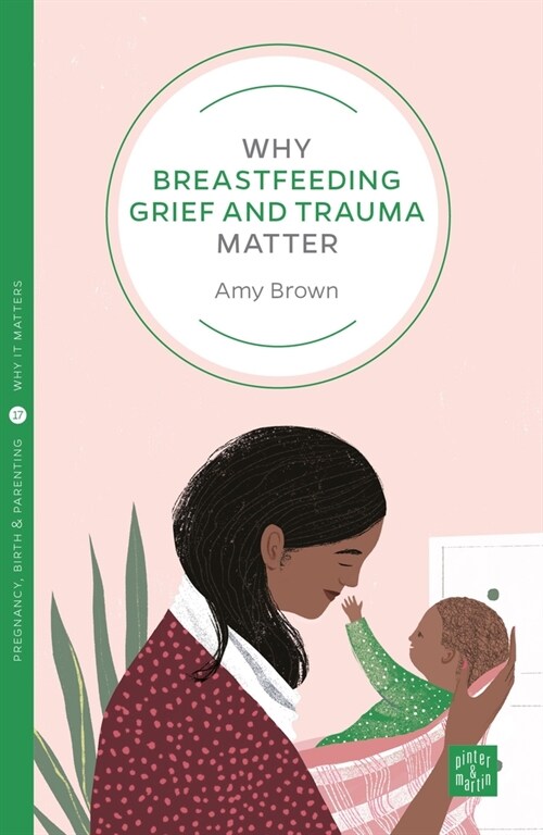 Why Breastfeeding Grief and Trauma Matter (Paperback)