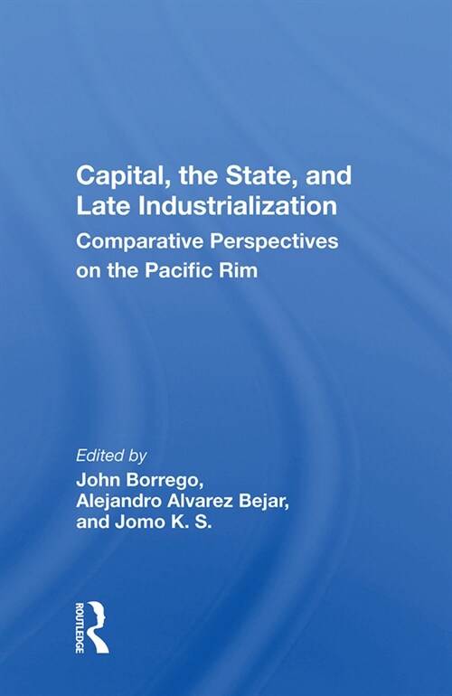 Capital, The State, And Late Industrialization : Comparative Perspectives On The Pacific Rim (Hardcover)