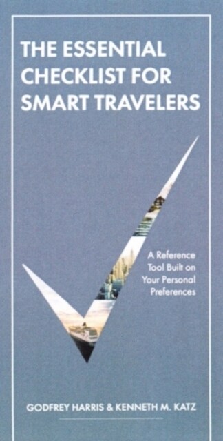 The Essential Checklist For Smart Travelers : A Unique Reference Tool Built on Your Personal Preferences (Hardcover)