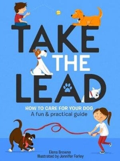 Take the Lead: How to Care for Your Dog - A Fun & Practical Guide (Paperback)