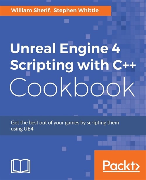 Unreal Engine 4 Scripting with C++ Cookbook (Paperback)