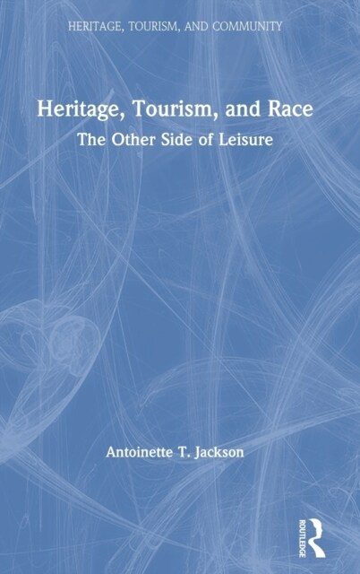 Heritage, Tourism, and Race: The Other Side of Leisure (Hardcover)