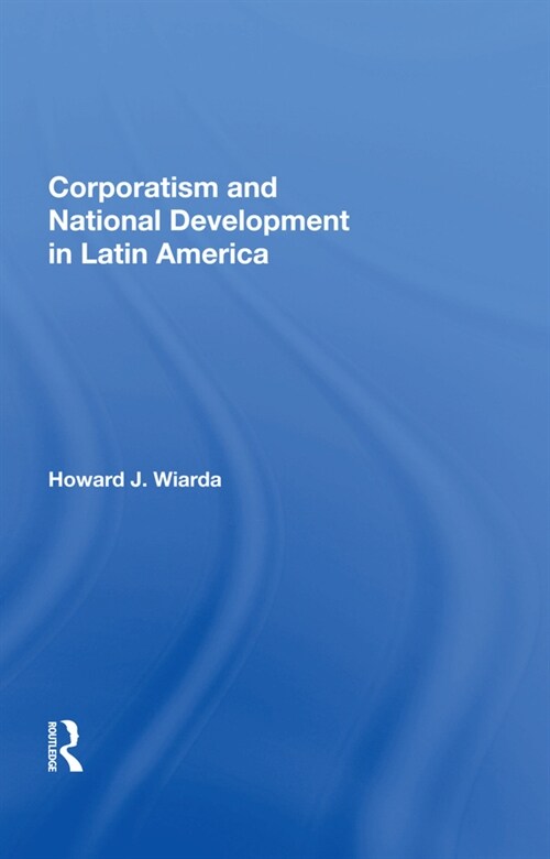 Corporatism and National Development in Latin America (Hardcover)