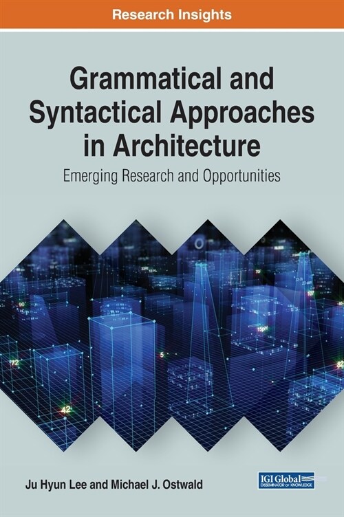 Grammatical and Syntactical Approaches in Architecture: Emerging Research and Opportunities (Hardcover)