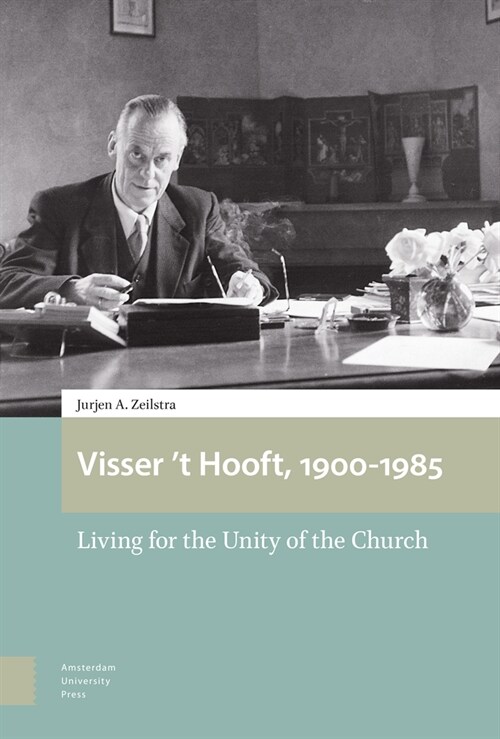 Visser t Hooft, 1900-1985: Living for the Unity of the Church (Hardcover)