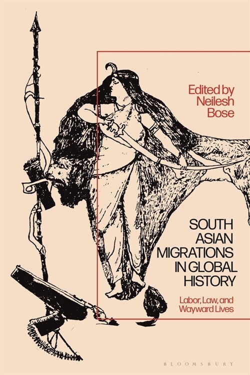 South Asian Migrations in Global History : Labor, Law, and Wayward Lives (Hardcover)