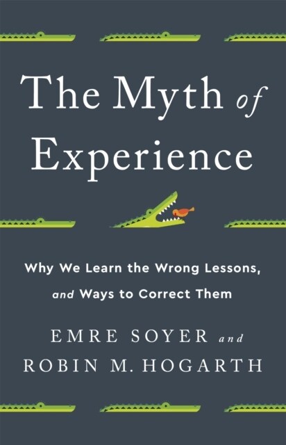 [중고] The Myth of Experience: Why We Learn the Wrong Lessons, and Ways to Correct Them (Hardcover)