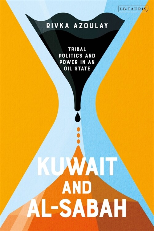 Kuwait and Al-Sabah : Tribal Politics and Power in an Oil State (Hardcover)