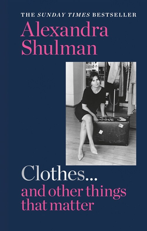 Clothes... and other things that matter : THE SUNDAY TIMES BESTSELLER A beguiling and revealing memoir from the former Editor of British Vogue (Hardcover)