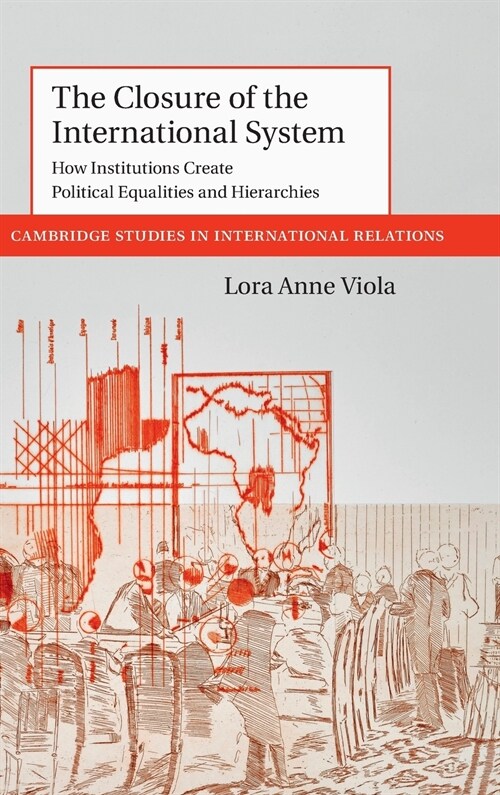 The Closure of the International System : How Institutions Create Political Equalities and Hierarchies (Hardcover)