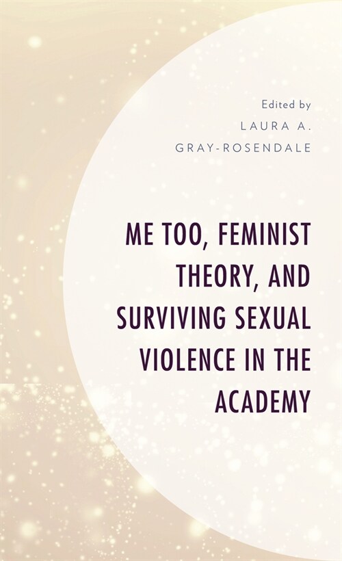 Me Too, Feminist Theory, and Surviving Sexual Violence in the Academy (Hardcover)