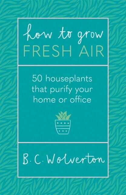 How To Grow Fresh Air : 50 Houseplants To Purify Your Home Or Office (Paperback)