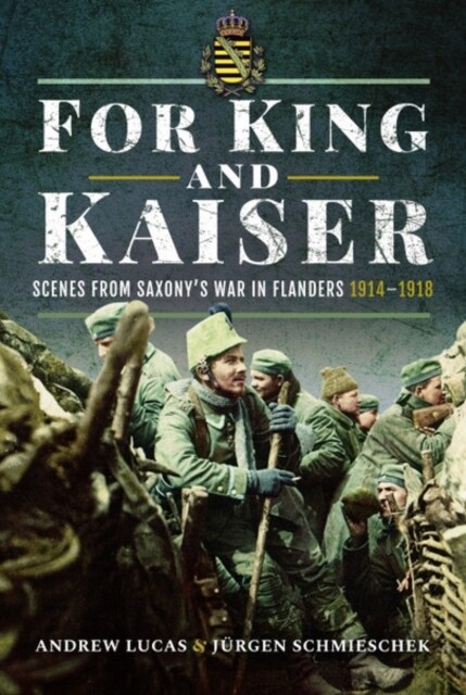 For King and Kaiser : Scenes from Saxonys War in Flanders 1914-1918 (Hardcover)