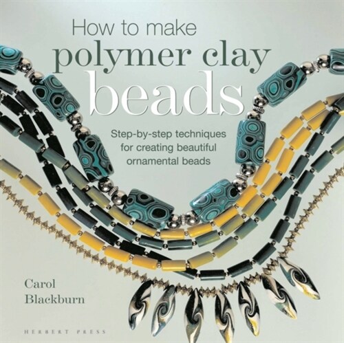 How to Make Polymer Clay Beads : Step-by-step Techniques for Creating Beautiful Ornamental Beads (Paperback)