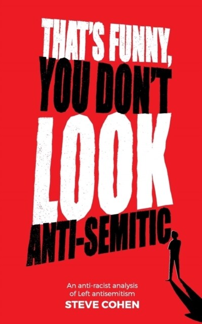 Thats Funny You Dont Look Anti-Semitic : An anti-racist analysis of Left antisemitism (Paperback, 3 New edition)