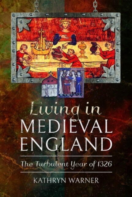 Living in Medieval England : The Turbulent Year of 1326 (Hardcover)