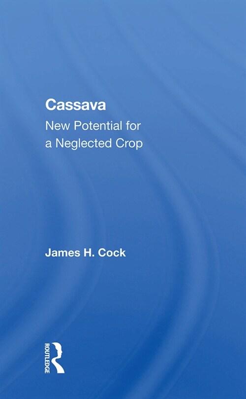 Cassava : New Potential For A Neglected Crop (Hardcover)
