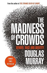 The Madness of Crowds : Gender, Race and Identity; THE SUNDAY TIMES BESTSELLER (Paperback)