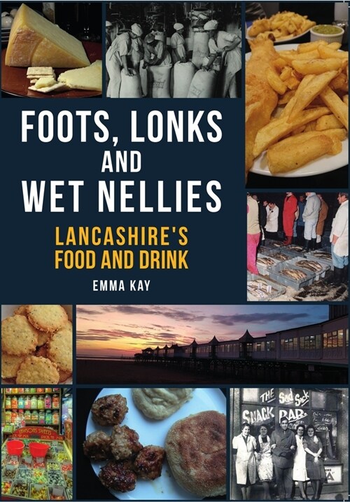 Foots, Lonks and Wet Nellies : Lancashires Food and Drink (Paperback)