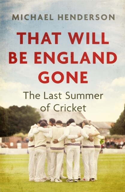 That Will Be England Gone : The Last Summer of Cricket (Hardcover)