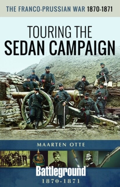 The Franco-Prussian War, 1870-1871 : Touring the Sedan Campaign (Paperback)