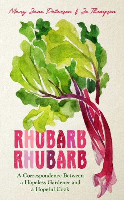 Rhubarb Rhubarb : A correspondence between a hopeless gardener and a hopeful cook (Hardcover)