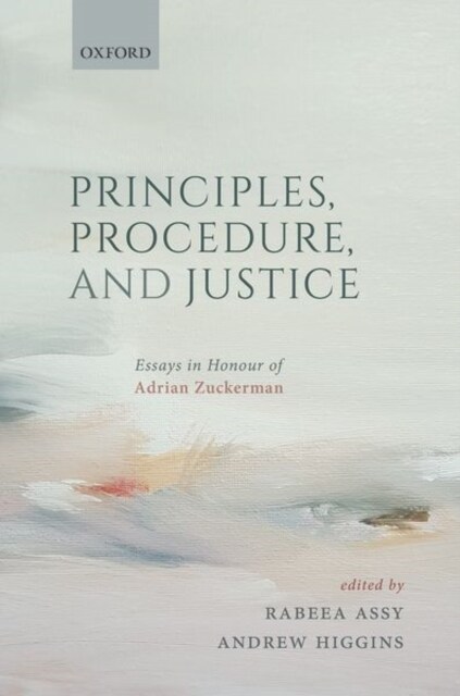 Principles, Procedure, and Justice : Essays in honour of Adrian Zuckerman (Hardcover)