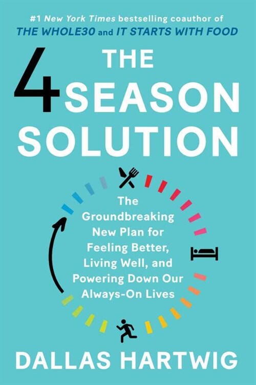 The 4 Season Solution : The Groundbreaking New Plan for Feeling Better, Living Well, and Powering Down Our Always-On Lives (Paperback)