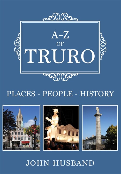 A-Z of Truro : Places-People-History (Paperback)