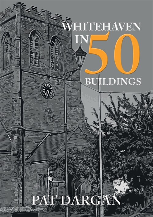 WHITEHAVEN IN 50 BUILDINGS (Paperback)