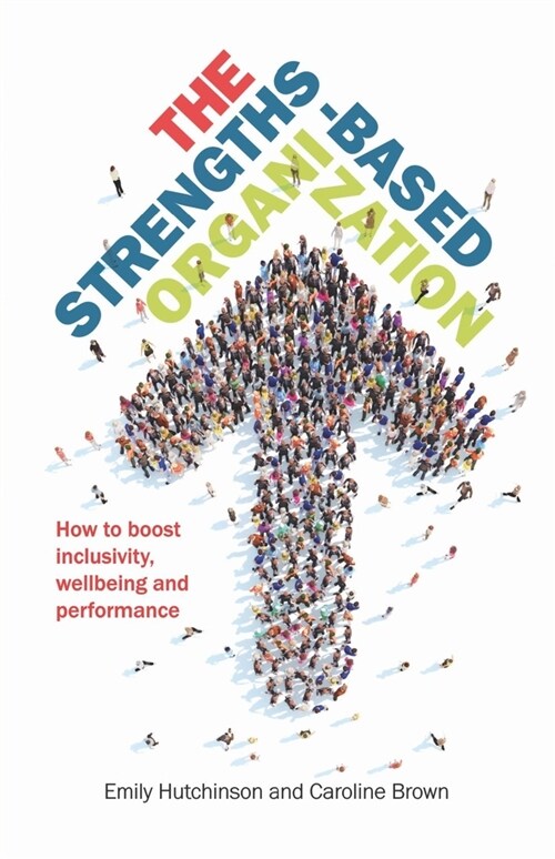 The Strengths-Based Organization : How to boost inclusivity, wellbeing and performance (Paperback)
