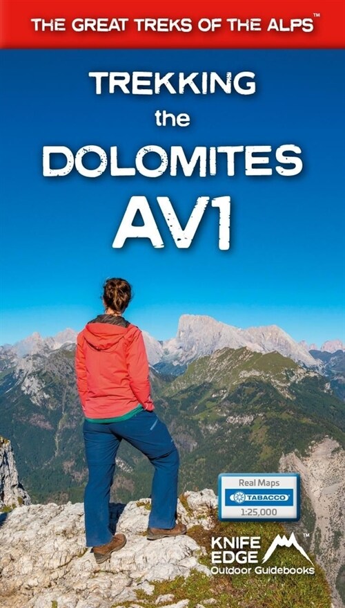 Trekking the Dolomites AV1 (2024 Updated Version) : Real Tabacco Maps inside (1:25,000) the definitive guidebook for hiking the Alta Via 1 (The Great  (Paperback)