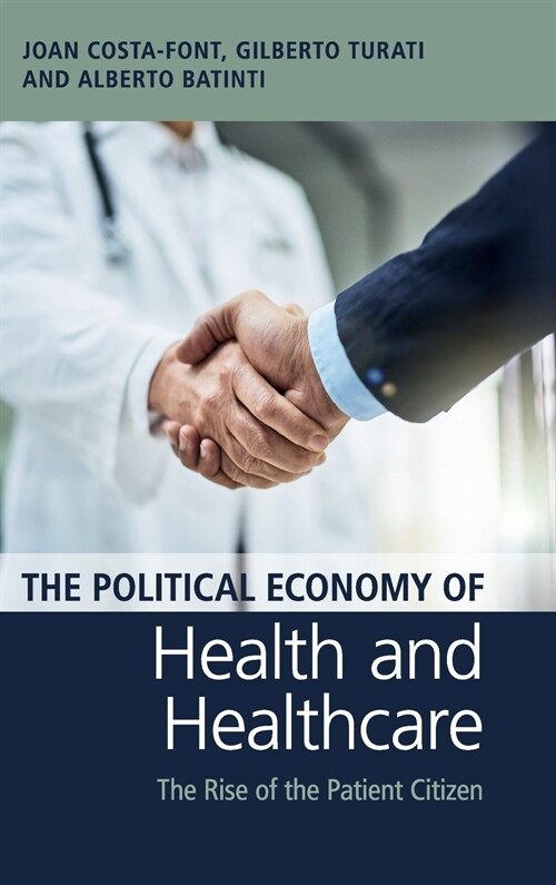 The Political Economy of Health and Healthcare : The Rise of the Patient Citizen (Hardcover)