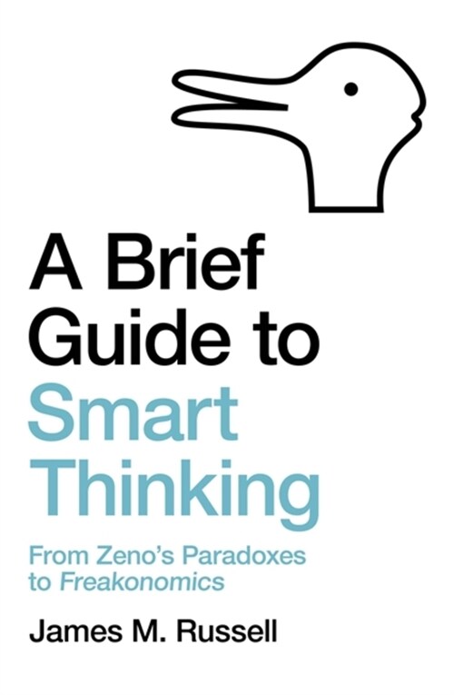 A Brief Guide to Smart Thinking : From Zenos Paradoxes to Freakonomics (Paperback)