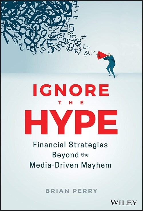 Ignore the Hype: Financial Strategies Beyond the Media-Driven Mayhem (Hardcover)