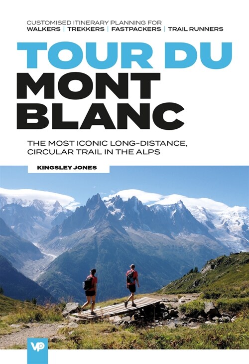 Tour du Mont Blanc : The most iconic long-distance, circular trail in the Alps with customised itinerary planning for walkers, trekkers, fastpackers a (Paperback)