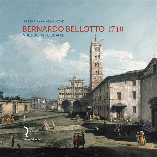 Bernardo Bellotto 1740 : A Journey to Tuscany (Hardcover)