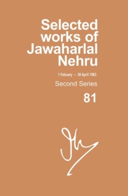 Selected Works of Jawaharlal Nehru, Second Series, Vol 81: 1 February- 30 April 1963 (Hardcover)