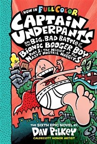 Captain Underpants #6 : Captain Underpants and the Big, Bad Battle of the Bionic Booger Boy, Part 1: The Night of the Nasty Nostril Nuggets (Paperback, Full Color Edition)