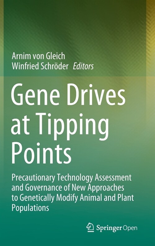 Gene Drives at Tipping Points: Precautionary Technology Assessment and Governance of New Approaches to Genetically Modify Animal and Plant Population (Hardcover, 2020)