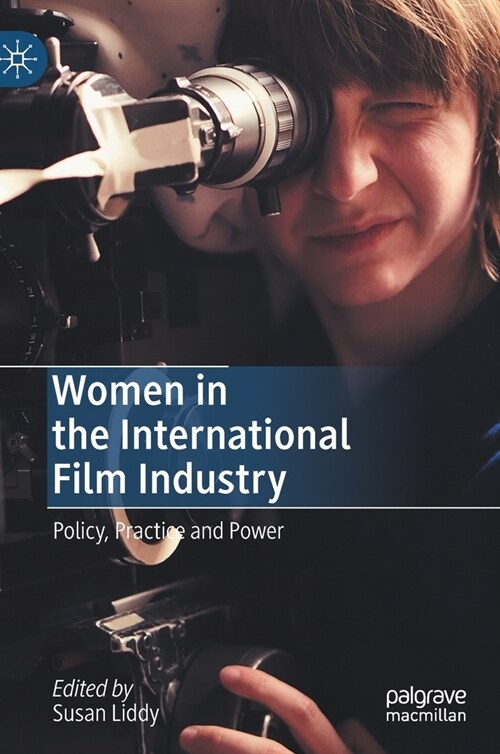 Women in the International Film Industry: Policy, Practice and Power (Hardcover, 2020)