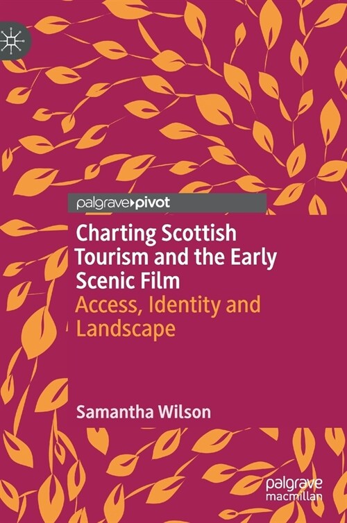 Charting Scottish Tourism and the Early Scenic Film: Access, Identity and Landscape (Hardcover, 2020)