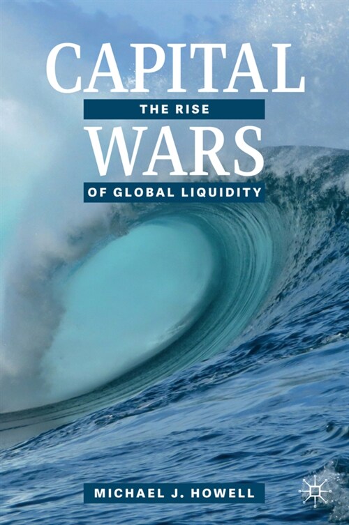 Capital Wars: The Rise of Global Liquidity (Hardcover, 2020)