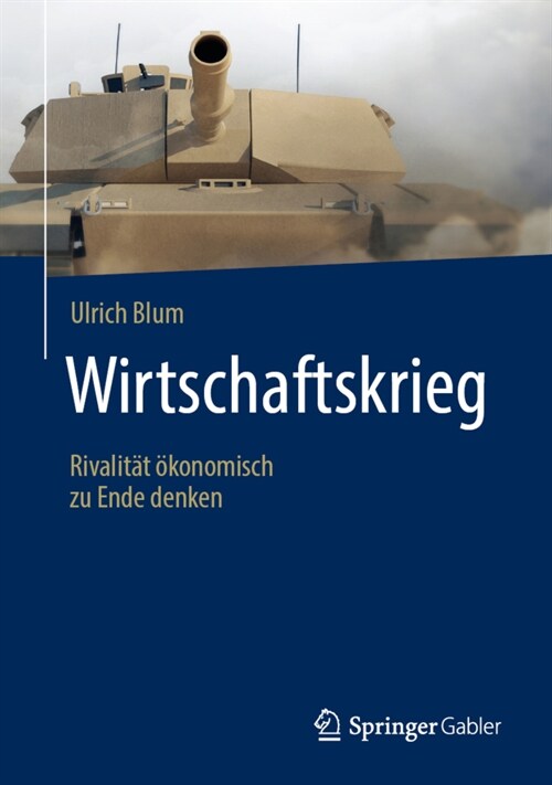 Wirtschaftskrieg: Rivalit? ?onomisch Zu Ende Denken (Hardcover, 1. Aufl. 2020)