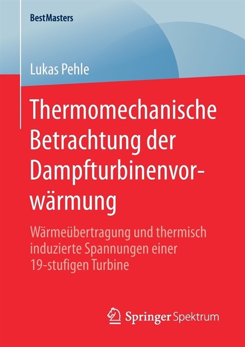 Thermomechanische Betrachtung Der Dampfturbinenvorw?mung: W?me?ertragung Und Thermisch Induzierte Spannungen Einer 19-Stufigen Turbine (Paperback, 1. Aufl. 2020)