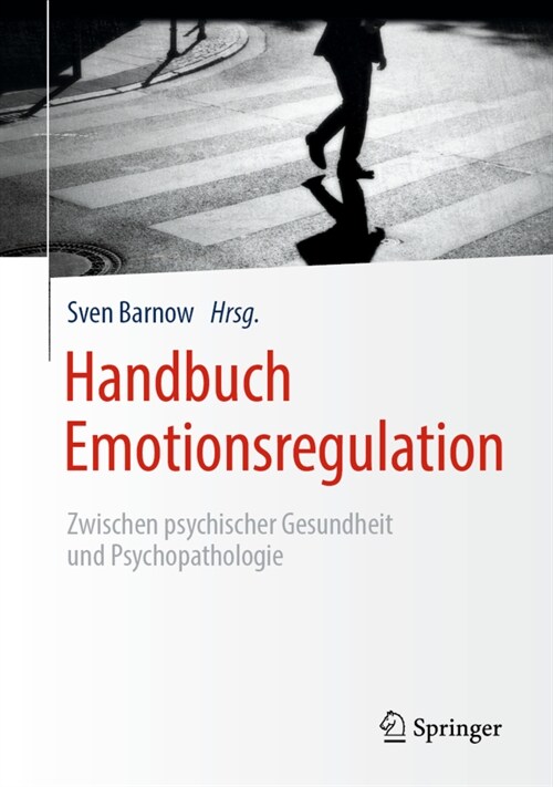 Handbuch Emotionsregulation: Zwischen Psychischer Gesundheit Und Psychopathologie (Hardcover, 1. Aufl. 2020)