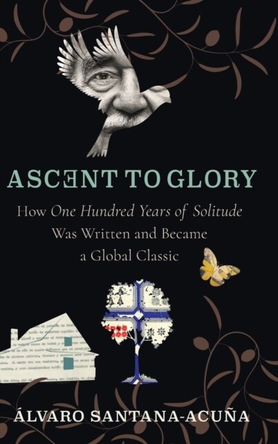 Ascent to Glory: How One Hundred Years of Solitude Was Written and Became a Global Classic (Hardcover)
