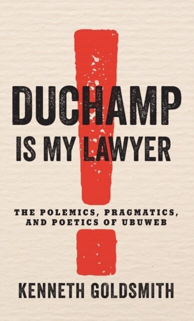 Duchamp Is My Lawyer: The Polemics, Pragmatics, and Poetics of Ubuweb (Hardcover)