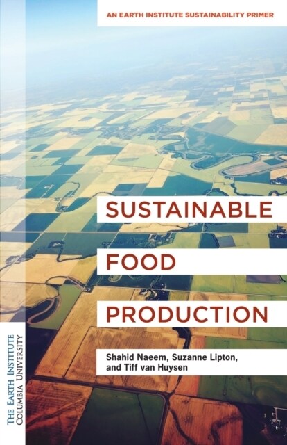 Sustainable Food Production: An Earth Institute Sustainability Primer (Paperback)